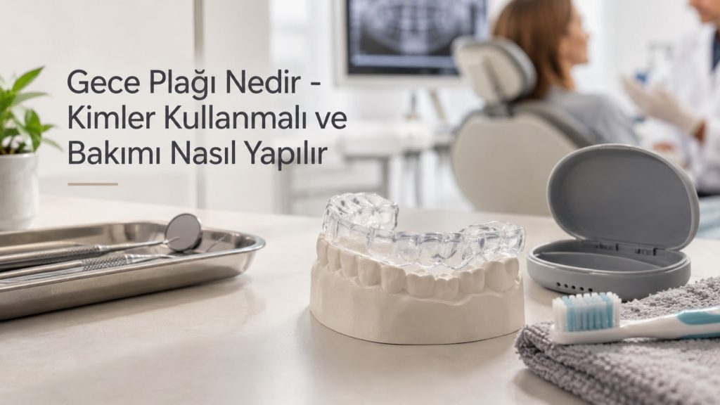 Gece Plağı Nedir - Kimler Kullanmalı ve Bakımı Nasıl Yapılır