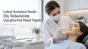 Lokal Anestezi Nedir - Diş Tedavisinde Uyuşturma Nasıl Yapılır